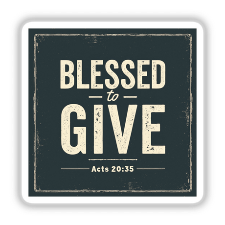 Blessed to Give - Acts 20:35 - Christian Sticker or Clipart, featuring bold white text on a black background, available for commercial use as unique stickers or digital artwork.