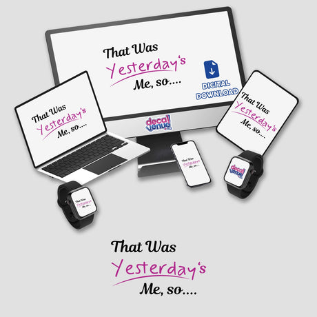 That was yesterday's me so... digital artwork displayed on a computer monitor, laptop, and phone, showcasing unique sticker designs from Decal Venue.