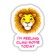 Cartoon lion with the text I'm Feeling Claw-Some Today, available as unique stickers or digital artwork from Decal Venue.