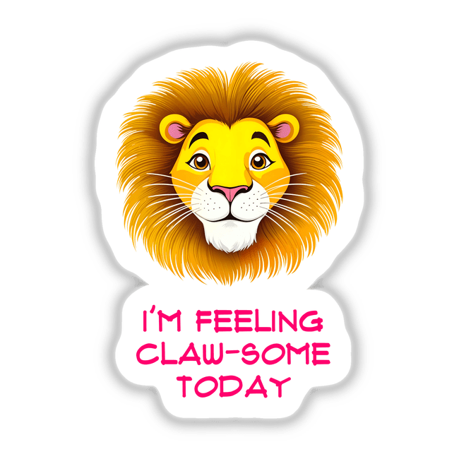 Cartoon lion with the text I'm Feeling Claw-Some Today, available as unique stickers or digital artwork from Decal Venue.