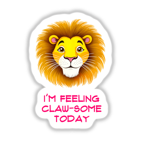 Cartoon lion with the text I'm Feeling Claw-Some Today, available as unique stickers or digital artwork from Decal Venue.