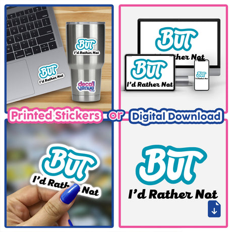 Collage featuring 'But I'd Rather Not ...' stickers, showcasing digital artwork elements and a person holding a sticker, illustrating Decal Venue's unique sticker and digital art offerings.