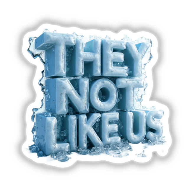 Crystallized Ice They Not Like Us design featuring ice-formed letters, available as stickers or digital artwork, capturing a unique frosty aesthetic.