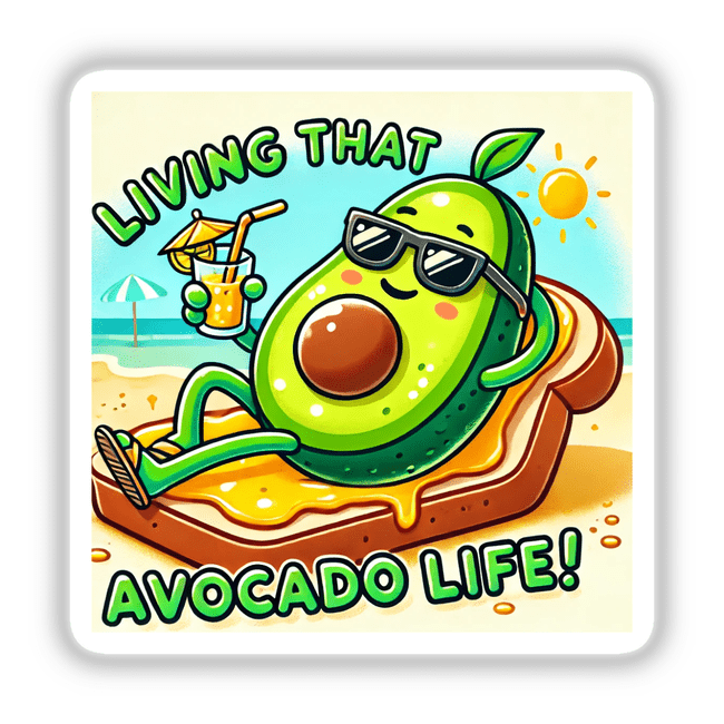 Cartoon avocado on toast with sunglasses and drink, titled Living that avocado life, available as stickers or digital artwork from Decal Venue.