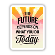 Poster titled The future depends on what you do today showcasing bold typography, available as stickers or digital artwork, emphasizing motivational graphics from Decal Venue's unique vinyl collection.