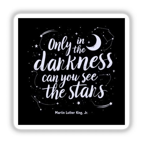 Only in the Darkness Quote Sticker or Clipart featuring Martin Luther King Jr.'s celestial design with white text and stars, available as stickers or digital artwork.