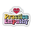Practice Empathy artwork featuring a heart and text logo, available as durable stickers or high-resolution digital prints, promoting kindness and emotional connection, from Decal Venue's unique collection.