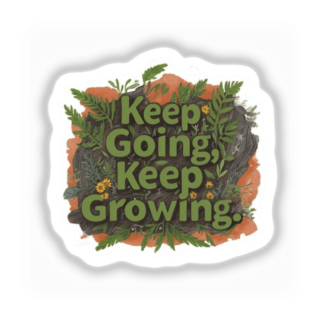 Keep Going, Keep Growing Positive Affirmation Sticker featuring motivational text in bold typography, designed for mental health support, available as stickers or digital artwork for commercial use.