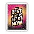 The best time to start is now card with bold black and white text and sparkles, available as stickers or digital artwork from Decal Venue.