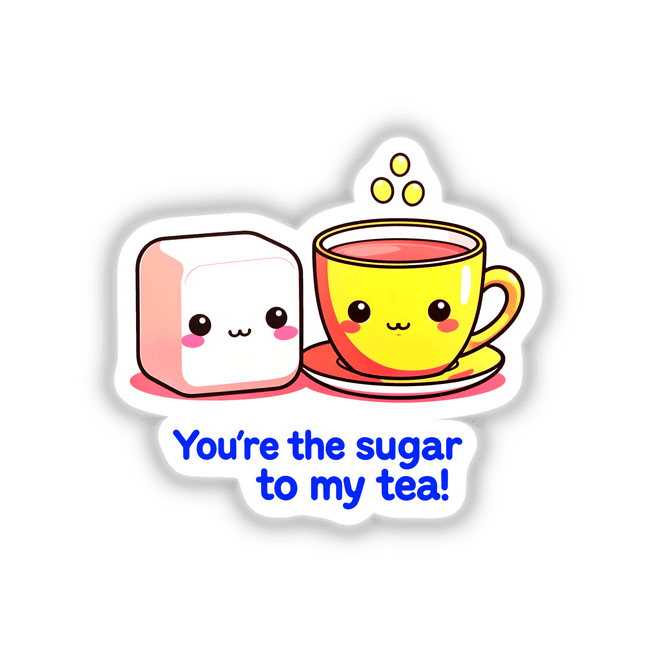 Cartoon of a tea cup and smiling sugar cube with the quote You're The Sugar To My Tea Funny Love Quote, available as stickers or digital artwork.