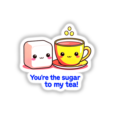 Cartoon of a tea cup and smiling sugar cube with the quote You're The Sugar To My Tea Funny Love Quote, available as stickers or digital artwork.