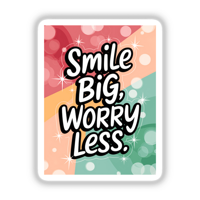 Smile big, worry less' card featuring bold white text on a vibrant background, available as stickers or digital artwork from Decal Venue, known for unique vinyl stickers and digital art.