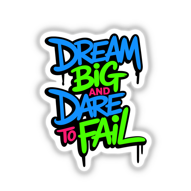 Dream Big And Dare To Fail Motivational Quote sticker or digital artwork featuring vibrant text and a unique design, embodying creativity and inspiration from Decal Venue's collection.