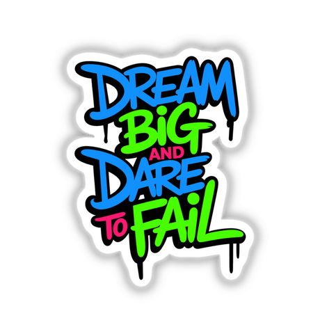 Dream Big And Dare To Fail Motivational Quote sticker or digital artwork featuring vibrant text and a unique design, embodying creativity and inspiration from Decal Venue's collection.