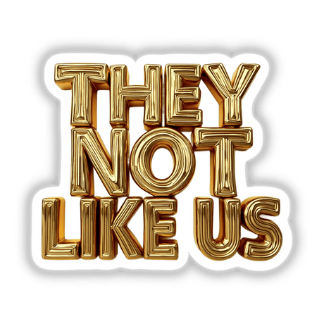 Gold They Not Like Us, featuring intricate gold typography, available as stickers or digital artwork. A stylish representation from Decal Venue, showcasing their knack for unique and artistic designs.