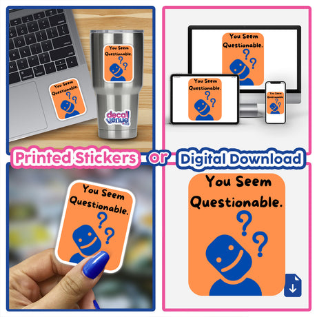 Collage featuring a laptop adorned with the You Seem Questionable- orange sticker, highlighting unique sticker design options available as part of Decal Venue's distinctive collection.