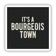 Black sign with white text featuring It’s a Bourgeois Town Leadbelly Song Lyric Sticker or Clipart with Commercial Rights, showcasing unique typography, available as stickers or digital artwork.