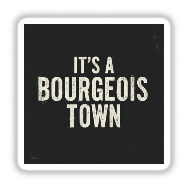 Black sign with white text featuring It’s a Bourgeois Town Leadbelly Song Lyric Sticker or Clipart with Commercial Rights, showcasing unique typography, available as stickers or digital artwork.