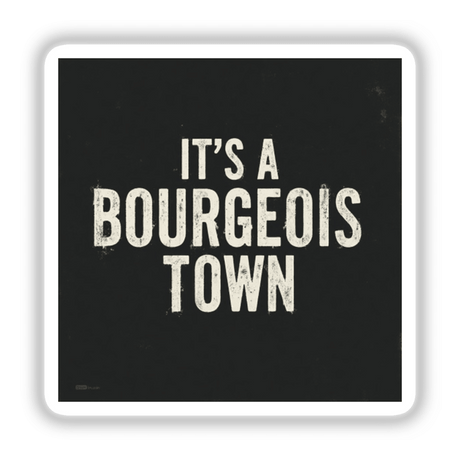 Black sign with white text featuring It’s a Bourgeois Town Leadbelly Song Lyric Sticker or Clipart with Commercial Rights, showcasing unique typography, available as stickers or digital artwork.