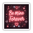 Be Mine Forever Valentine Glow Design featuring a neon sign with hearts and arrows, available as stickers or digital art from Decal Venue.
