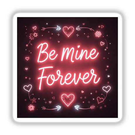 Be Mine Forever Valentine Glow Design featuring a neon sign with hearts and arrows, available as stickers or digital art from Decal Venue.