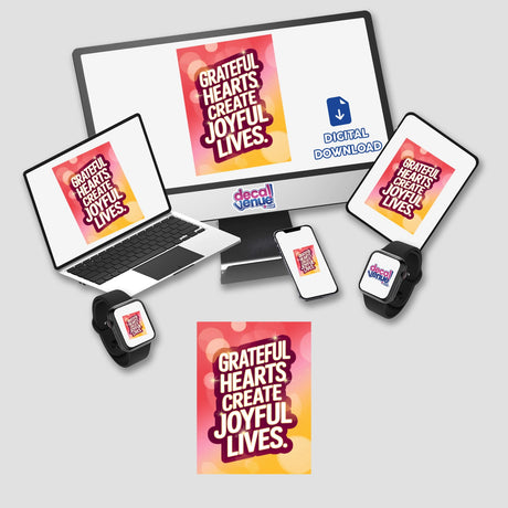 Grateful hearts create joyful lives displayed on a laptop screen, surrounded by a computer monitor and smartphone, highlighting its availability as distinctive stickers or digital artwork from Decal Venue.