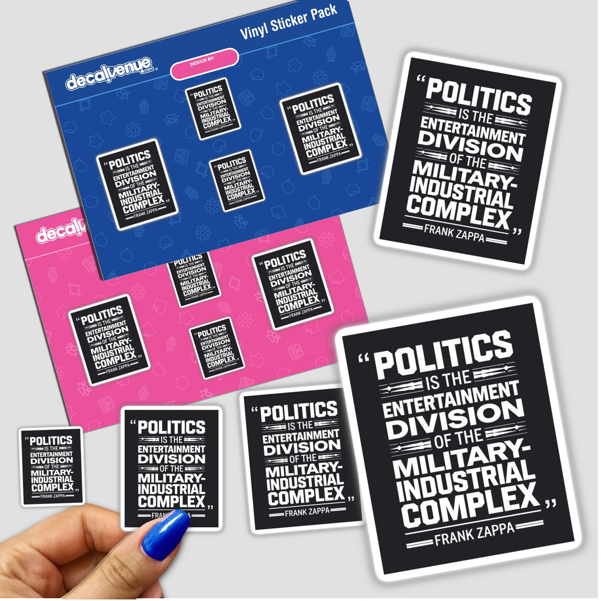 Hand holding a sticker pack featuring the quote Politics is the Entertainment Division of the Military-Industrial Complex by Frank Zappa, available as stickers or for commercial digital download.