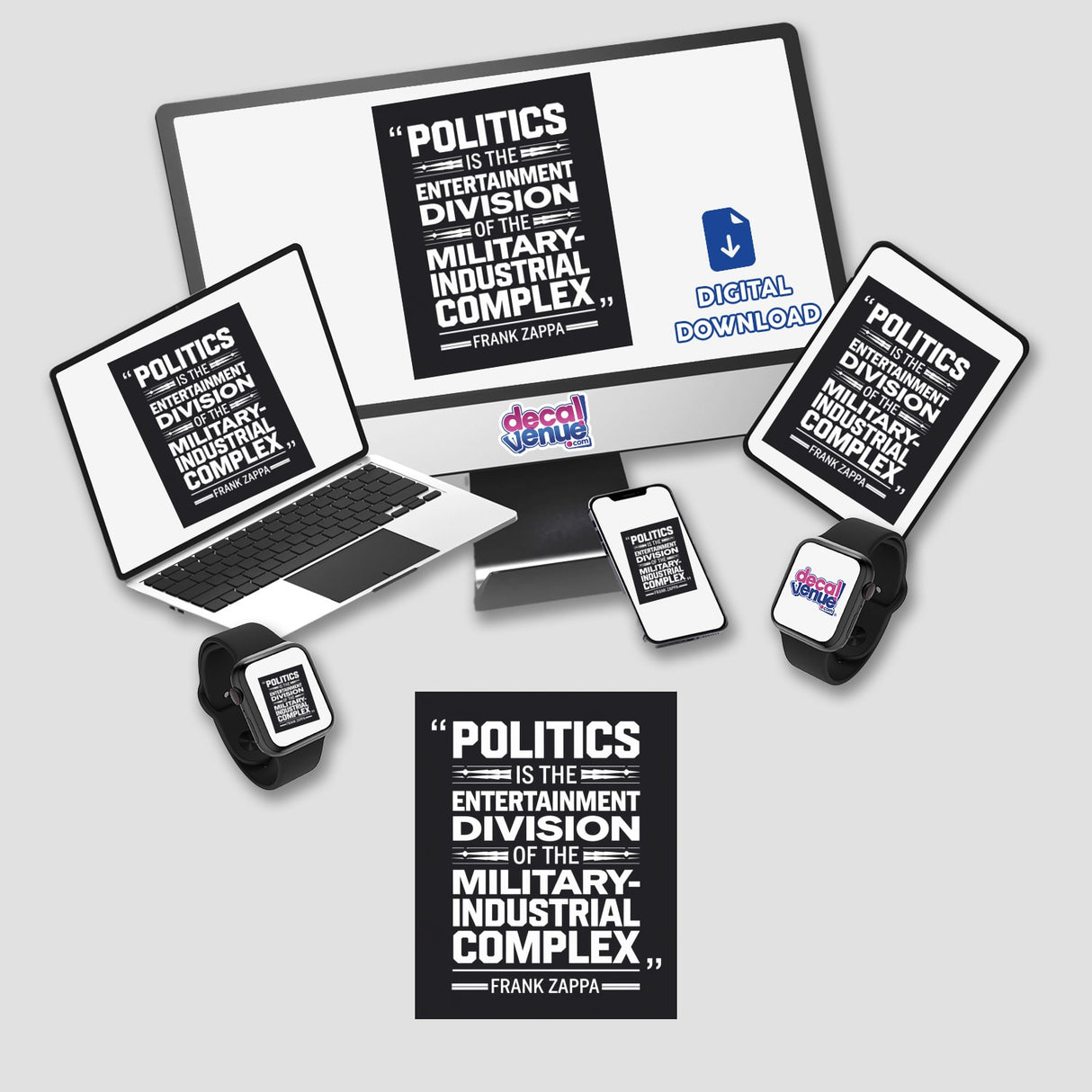 Frank Zappa Quote Sticker or Digital Artwork: Politics is the Entertainment Division of the Military-Industrial Complex displayed on a computer screen, laptop, tablet, and smartwatch.