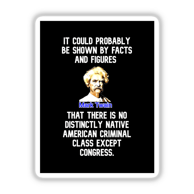Funny Political Quote Sticker featuring Mark Twain's face with a mustache, emphasizing his Congress quote. Available as vinyl sticker or digital artwork, ideal for political humor enthusiasts.