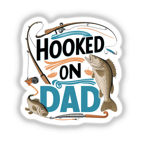 Hooked on Dad Fishing sticker featuring a cartoon fish with a letter 'D' and fishing equipment, perfect for enthusiasts.