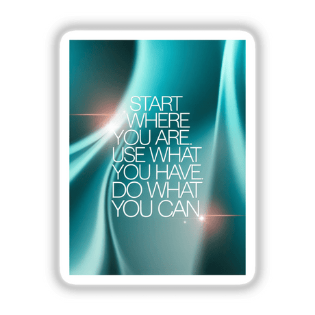 Sticker or digital art featuring the motivational phrase 'Start where you are. Use what you have. Do what you can' in a stylized font, reflecting Decal Venue's unique artistic touch.