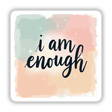 I Am Enough Positive Affirmation Sticker - Digital Download Clipart with Commercial Rights featuring black handwritten text on a colorful background, suitable for stickers or digital artwork.