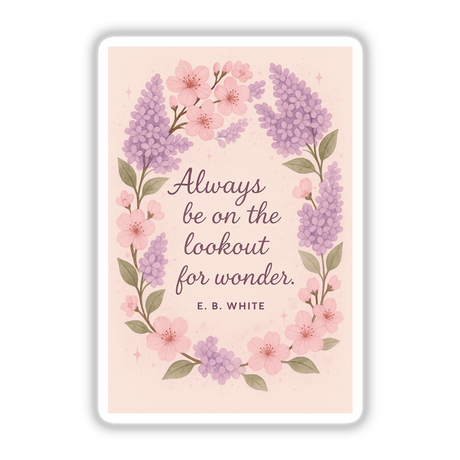 Lookout for Wonder Quote Sticker or Clipart featuring an E.B. White floral design, available as stickers or digital artwork with commercial rights, reflecting Decal Venue's unique vinyl and digital art offerings.