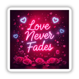 Love Never Fades Elegant Neon Design featuring pink roses, hearts, and a neon light motif, available as stickers or digital artwork from Decal Venue.