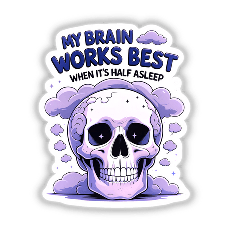 Cartoon skull with clouds, featuring the text My Brain Works Best When It's Half Asleep Funny Quote. Available as stickers or digital artwork, reflecting Decal Venue's unique vinyl sticker and digital art offerings.