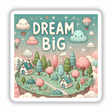 Dream Big Dreamcore Naive Sticker or Clipart - Whimsical artwork depicting a dreamy, uplifting scene, available as stickers or digital art with commercial rights. Ideal for creative projects.