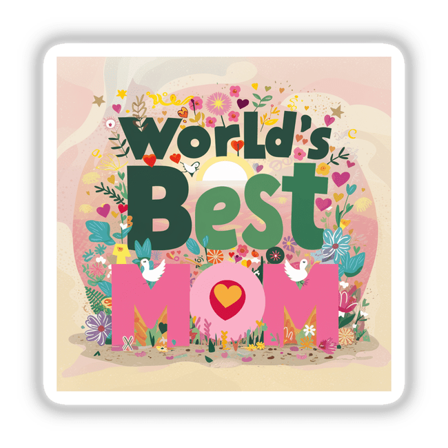 Floral World's Best Mom - Vibrant digital artwork featuring the text "World's Best Mom" surrounded by colorful flowers, birds, and hearts on a pink background.