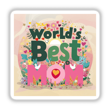 Floral World's Best Mom - Vibrant digital artwork featuring the text "World's Best Mom" surrounded by colorful flowers, birds, and hearts on a pink background.