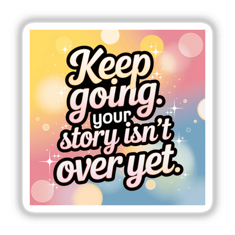 Graphic design featuring the motivational phrase 'Keep going. Your story isn’t over yet' available as a sticker or digital artwork from Decal Venue, emphasizing unique typography.