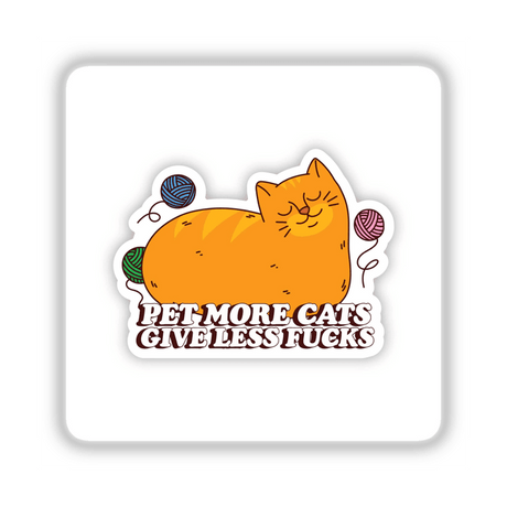 Cartoon cat surrounded by yarn balls with text Pet More Cats Give Less Fu**s, available as unique stickers or digital artwork from Decal Venue.