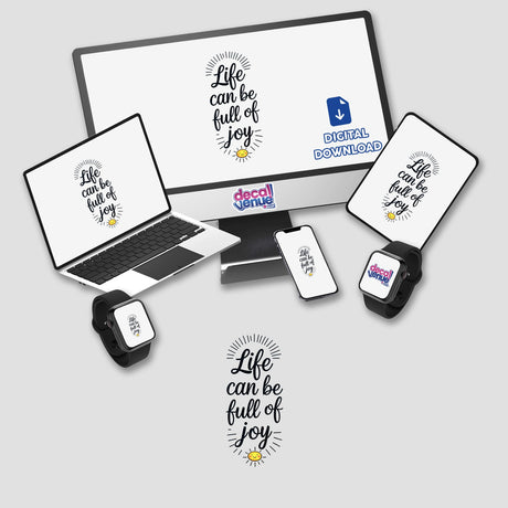 Life Can Be Full Of Joy Motivational Quote displayed on a computer monitor, laptop, and phone, showcasing its versatility as stickers or digital artwork from Decal Venue.