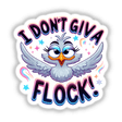 Colorful digital artwork of a cute cartoon bird with the text "I Don't Giva Flock!" displayed prominently.