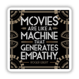 Movies Are Like a Machine That Generates Empathy - Roger Ebert Quote Sticker, featuring bold typography in a black and white design, available as stickers or digital artwork.