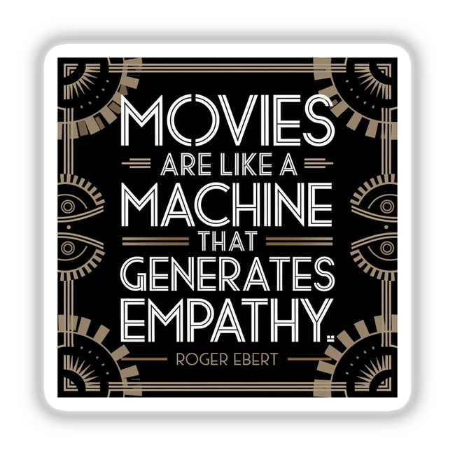 Movies Are Like a Machine That Generates Empathy - Roger Ebert Quote Sticker, featuring bold typography in a black and white design, available as stickers or digital artwork.