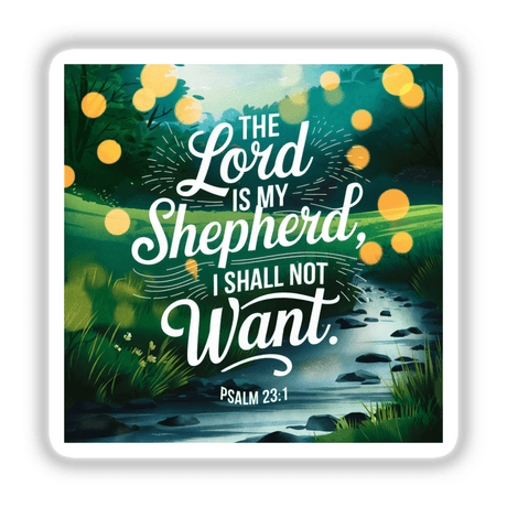 Psalm 23:1 The Lord is my shepherd, I shall not want displayed as a graphic design poster, available as stickers or digital artwork from Decal Venue, featuring a river background.
