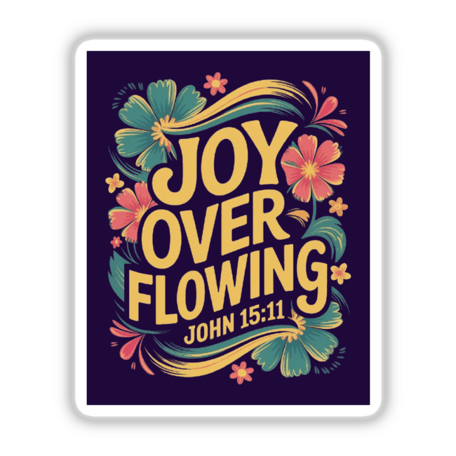 Joy Overflowing John 15:11 Sticker or Clipart with Commercial Rights features vibrant floral graphics and bold typography. Suitable as a sticker or digital artwork, reflecting Decal Venue's unique style.