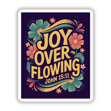 Joy Overflowing John 15:11 Sticker or Clipart with Commercial Rights features vibrant floral graphics and bold typography. Suitable as a sticker or digital artwork, reflecting Decal Venue's unique style.