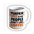 White mug featuring black and orange text with a sarcastic pumpkin spice quote, perfect for coffee lovers. Available as stickers or digital artwork.