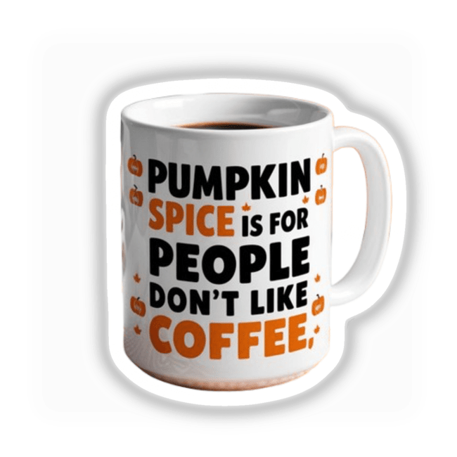 White mug featuring black and orange text with a sarcastic pumpkin spice quote, perfect for coffee lovers. Available as stickers or digital artwork.