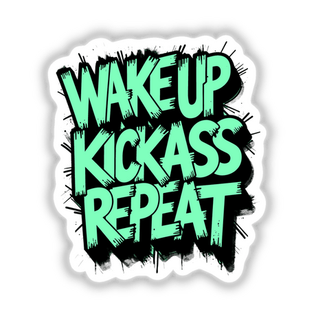 Wake Up Kick Ass Repeat Funny Quote featured as a bold graphic design, available as stickers or digital artwork from Decal Venue, known for unique vinyl stickers and digital art.